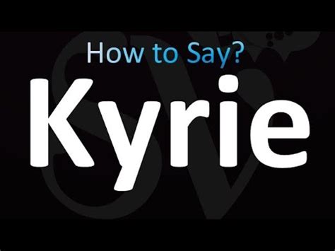 How to pronounce Kyrie .